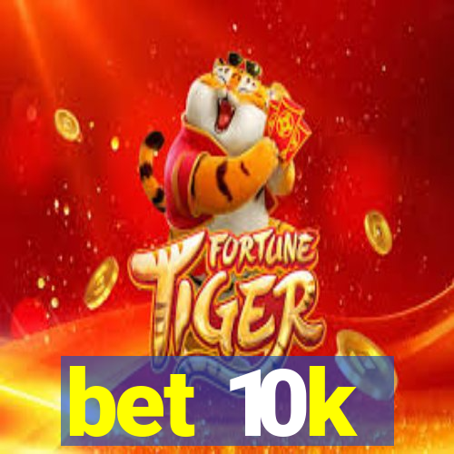 bet 10k